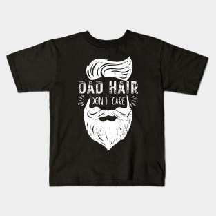 Dad Hair Dont Care - Funny dad father stylish clever daddy Kids T-Shirt